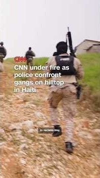 CNN under fire as police confront gangs on hilltop in Haiti