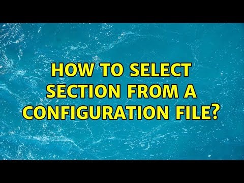 How to select section from a configuration file? (2 Solutions!!)