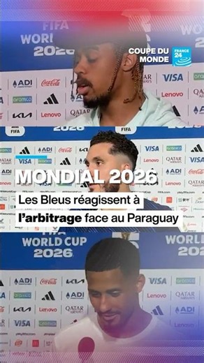 🇫🇷🇵🇾 Mondial 2026 : les Bleus réagissent à l'arbitrage face au Paraguay • FRANCE 24