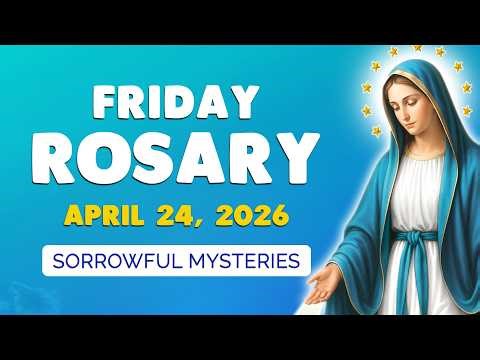 🙏 Friday Holy Rosary 🙏 April 24, 2026 | SORROWFUL MYSTERIES of the ROSARY