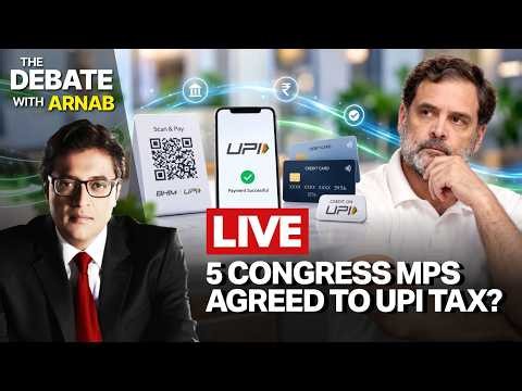Debate With Arnab LIVE: 5 Congress MPs Agreed On UPI Tax, Hypocrisy Exposed!