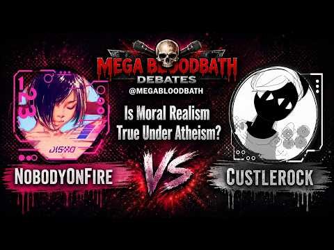 NobodyOnFire (Atheist) Vs. Custlerock (Christian) -LIVE DEBATE- Is Moral Realism True Under Atheism?