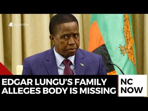 Edgar Lungu Remains in Dispute: Family Alleges Body is Missing