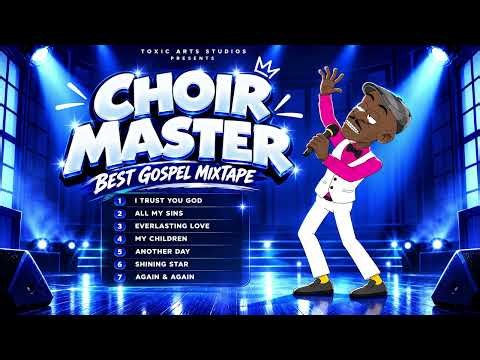 CHOIR MASTER - BEST GOSPEL MIXTAPE | NON-STOP GOSPEL MUSIC