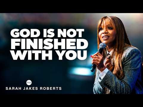 GOD IS NOT FINISHED WITH YOU — YOUR HOPE IS STILL ALIVE | Sarah Jakes Roberts