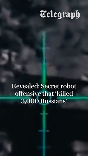 Revealed: Secret robot offensive that ‘killed 3,000 Russians’