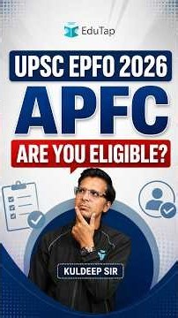 UPSC EPFO APFC 2026 Eligibility Criteria | Age Limit, Education Qualification, Relaxations
