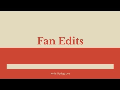 Fan Edits and Their Connection to Remix Culture & Content Creation