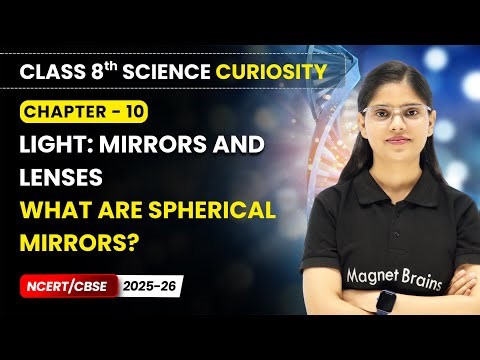 What are Spherical Mirrors? - Light: Mirrors and Lenses | Class 8 Science | Ch 10 | CBSE 2025-26
