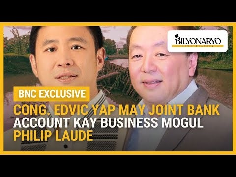 Cong. Edvic Yap may joint bank account kay business mogul Philip Laude | Agenda Weekend