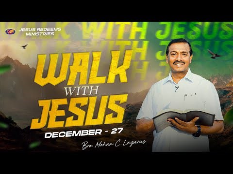 Walk with Jesus || Bro. Mohan C. Lazarus || December 27