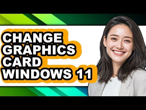How to Change Graphics Card Windows 11 - Step by Step