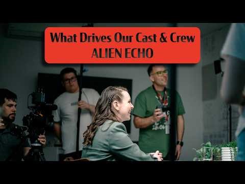 What Drives Our Cast & Crew | Alien Echo Behind The Scenes Documentary (Shoot 3)