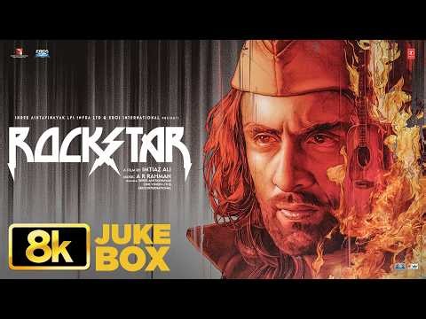 ROCKSTAR 8K Full Video Jukebox | Ranbir Kapoor | Nargis Fakhri | A.R. Rahman | Mohit Chauhan