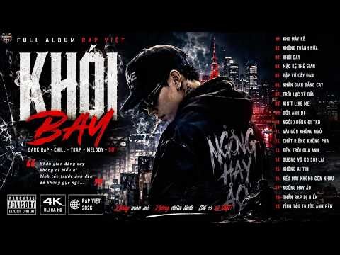 ALBUM RAP VIỆT 2026 | KHÓI BAY - KHÔNG THÀNH NỮA - NHÂN GIAN ĐẮNG CAY | DARK RAP CHILL GÂY NGHIỆN