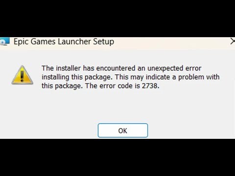 How To Fix Epic Games Launcher Error Code 2738 The Installer Has Encountered An Unexpected Error