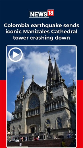 Colombia Earthquake 2026: 7.4 Magnitude Quake Rocks Manizales, Cathedral Tower Collapses | News18