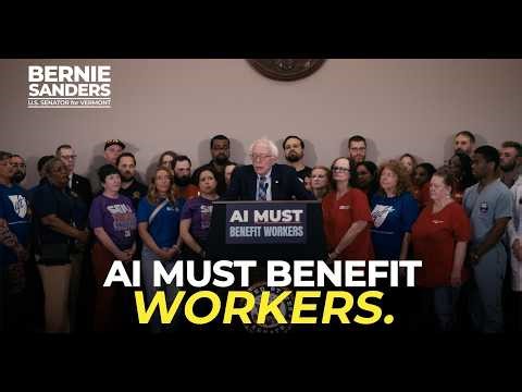 Bernie Sanders: AI MUST Benefit Workers.