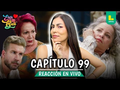 🟢 REACT ERES MI BIEN - CAPÍTULO 99 💕 MARTES 06 DE ENERO | LATINA EN VIVO