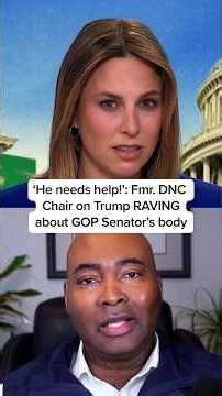 'He needs help!' Fmr. DNC Chair on Trump RAVING about GOP Senator's body