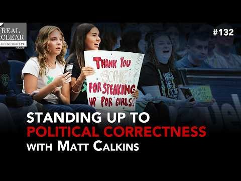 Standing Up To Political Correctness with Matt Calkins | RealClearInvestigations Podcast #132