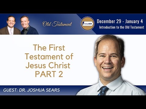 Introduction to the Old Testament Part 2 • Dr. Joshua Sears • Dec 29 - Jan 4 • Come Follow Me