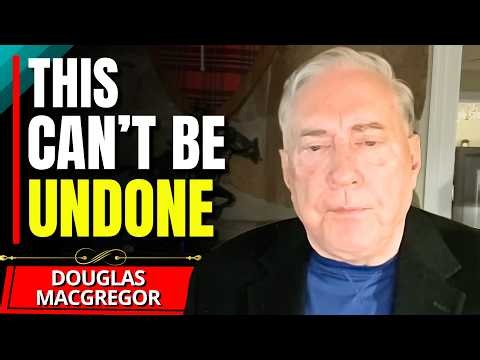 ""It's Getting WORSE And WORSE..." - Douglas MacGregor