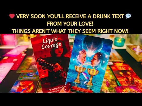❤️ VERY SOON YOU'LL RECEIVE A DRUNK TEXT 💬 FROM YOUR LOVE! THINGS AREN'T WHAT THEY SEEM RIGHT NOW!