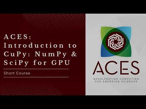 ACES: Introduction to CuPy, NumPy, and SciPy for GPU (Fall 2025)