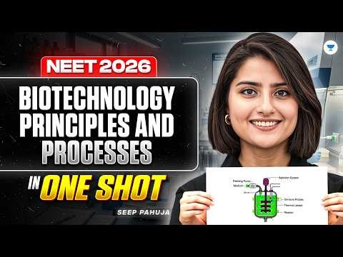 NEET 2026 Biology: Biotechnology Principles and Processes | Free Crash Course By Seep Pahuja