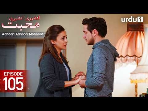 Adhoori Adhoori Mohabbat | Episode 105 | Turkish Drama in Urdu | Güllerin Savaşı