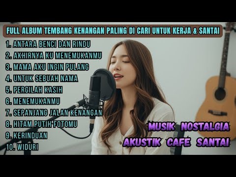 FULL ALBUM TEMBANG KENANGAN AKUSTIK | Musik Nostalgia Santai Cocok untuk Kerja & Relax