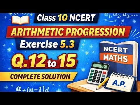 Class 10 Maths NCERT Exercise 5.3 Q.12 to 15 | Arithmetic Progression | Complete Solution |