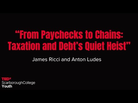 Taxation and Debt's Quiet Heist | Anton Ludes & James Ricci | TEDxScarborough College Youth