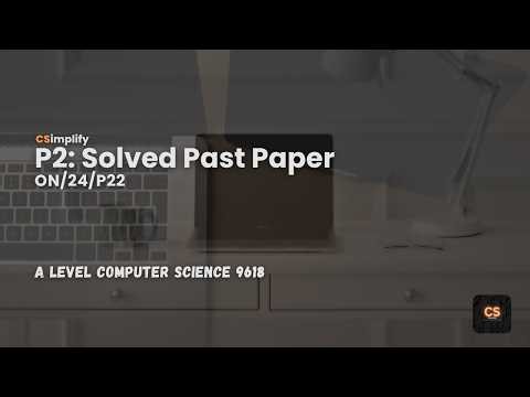 9618/ON/24/P22 | A Level Computer Science Past Paper Walkthrough (Solved & Explained) | CSimplify