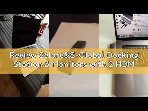 Review Selore&S-Global Docking Station 3 Monitors with 2 HDMI DisplayPort 4K144Hz, 13 in 1 Laptpo Do