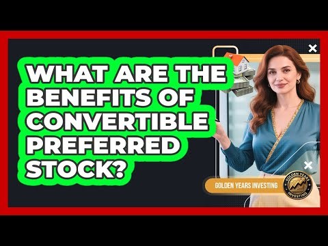 What Are The Benefits Of Convertible Preferred Stock?