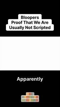 Bloopers. Proof That We Are Usually Not Scripted.