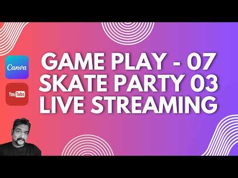 Gameplay 07 skate party 03 live streaming