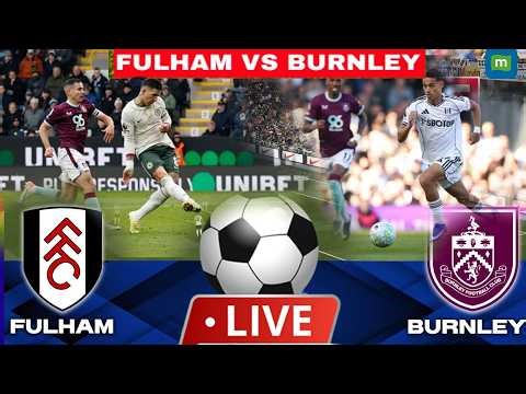 Fulham vs Burnley Live Stream Premier League Football EPL Match Today | Fulham vs Burnley LIVE Score