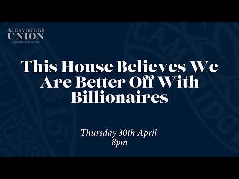 This House Believes We Are Better Off With Billionaires | Cambridge Union