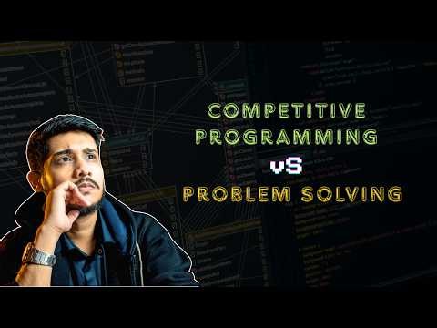 Competitive Programming vs Problem Solving: What Actually Matters?