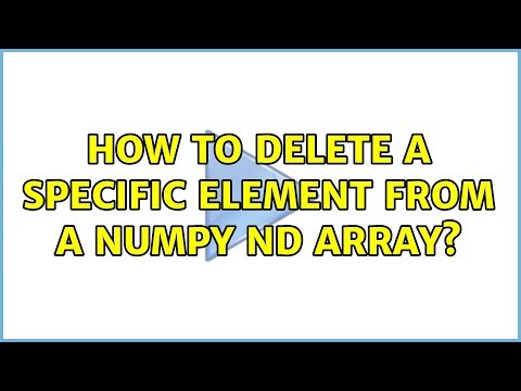 How to delete a specific element from a numpy nd array? (2 Solutions!!)