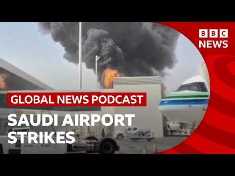 Saudia Arabia vows 'serious response' to Houthi attacks and other stories | Global News Podcast