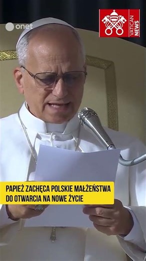 PAPIEŻ ZACHĘCA POLSKIE MAŁŻEŃSTWA DO OTWARCIA NA NOWE ŻYCIE