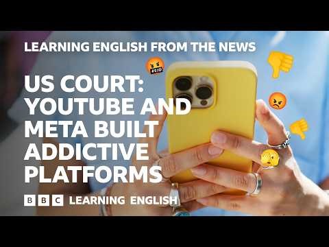 US Court: Meta and YouTube built addictive platforms: BBC Learning English from the News