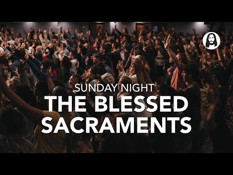 The Blessed Sacraments | Pastor Michael Koulianos | Sunday Night Service | April 12th