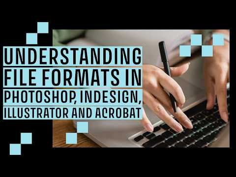 Understanding File Formats in Photoshop, InDesign, Illustrator and Acrobat with Jason Hoppe