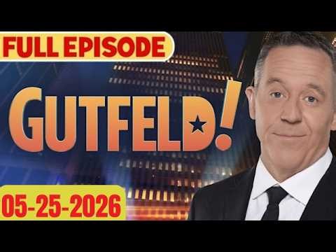 Gutfeld! 5/25/26 Greg Gutfeld FULL END SHOW | ᗷᖇEᗩKIᑎG ᑎEᗯS TRUMP May 25, 2026