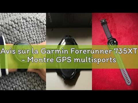 Avis sur la Garmin Forerunner 735XT - Montre GPS multisports avec cardio poignet